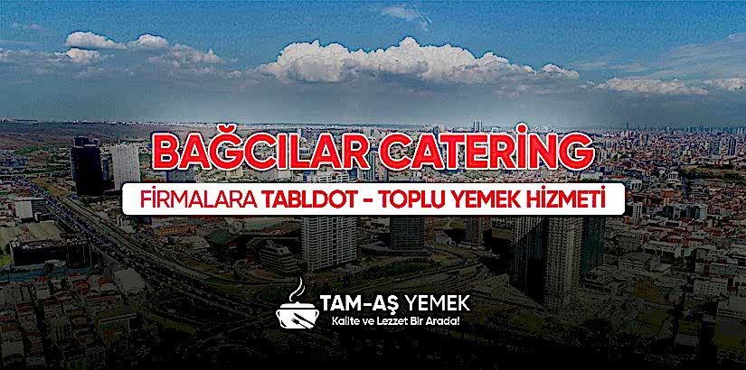 Bağcılar İş Yerlerine Catering Yemek Hizmeti