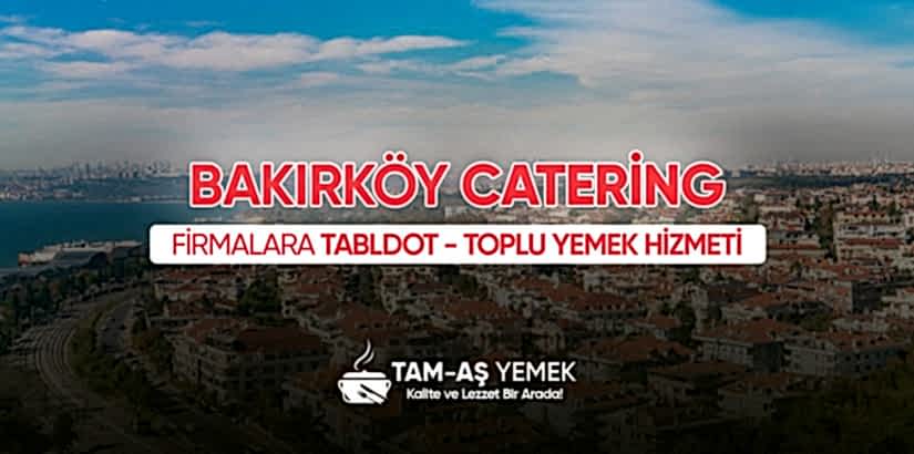 Bakırköy İş Yerlerine Günlük Toplu Yemek Hizmeti