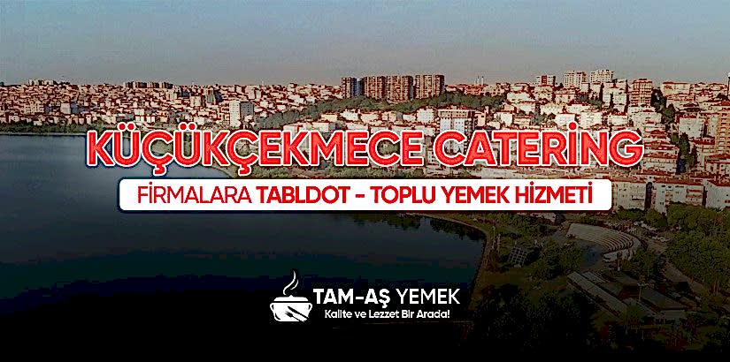 Küçükçekmece Kurumsal Catering Hizmeti